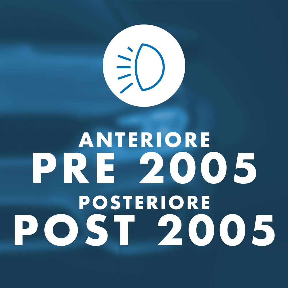 Anteriore Pre 2005 / Posteriore Post 2005